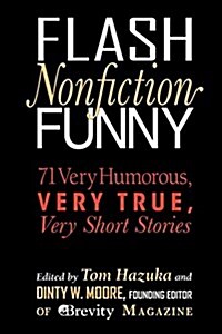 Flash Nonfiction Funny: 71 Very Humorous, Very True, Very Short Stories (Paperback)