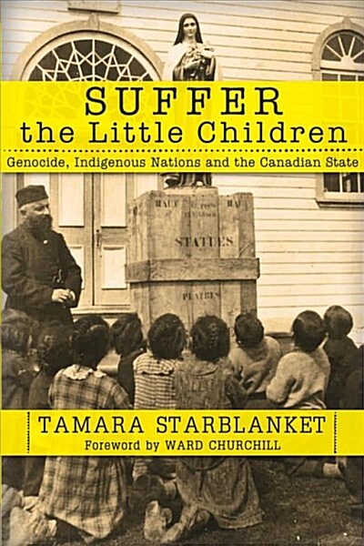 Suffer the Little Children: Genocide, Indigenous Nations and the Canadian State (Paperback)