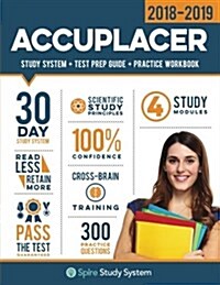 Accuplacer Study Guide 2018-2019: Spire Study System & Accuplacer Test Prep Guide with Accuplacer Practice Test Review Questions for the Next Generati (Paperback)
