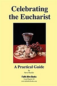 Celebrating the Eucharist: A Practical Guide (Paperback)