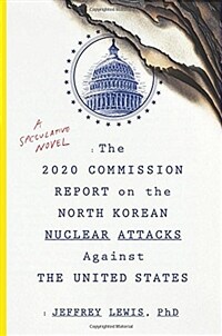 The 2020 Commission Report on the North Korean Nuclear Attacks Against the United States: A Speculative Novel (Paperback) - 북한의 대미 핵공격에 대한 2020 위원회 보고서 소설