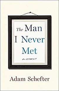 The Man I Never Met: A Memoir (Hardcover, Deckle Edge)