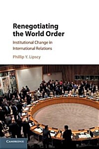 Renegotiating the World Order : Institutional Change in International Relations (Paperback)