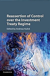 Reassertion of Control Over the Investment Treaty Regime (Paperback)
