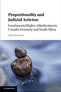 Proportionality and Judicial Activism : Fundamental Rights Adjudication in Canada, Germany and South Africa (Paperback)