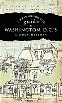 A Neighborhood Guide to Washington D.C.s Hidden History (Hardcover)