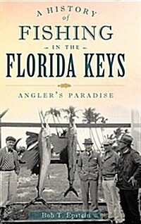 A History of Fishing in the Florida Keys: Anglers Paradise (Hardcover)