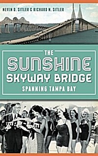 The Sunshine Skyway Bridge: Spanning Tampa Bay (Hardcover)