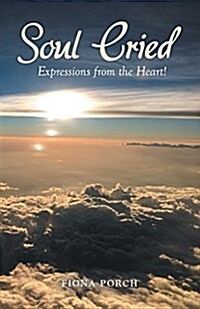 Soul Cried: Expressions from the Heart! (Paperback)