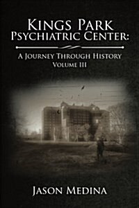 Kings Park Psychiatric Center: A Journey Through History: Volume III (Paperback)