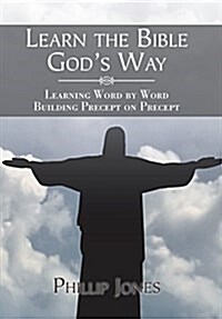 Learn the Bible Gods Way: Learning Word by Word, Building Precept on Precept (Hardcover)