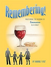 Remembering: Discovering the Meaning of Communion as a Family (Paperback)