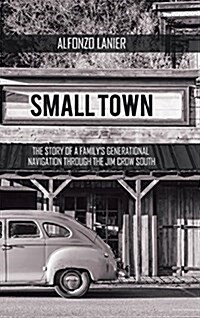 Small Town: The Story of a Familys Generational Navigation Through the Jim Crow South (Hardcover)