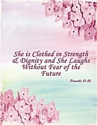 She Is Clothed in Strength & Dignity and She Laughs Without Fear of the Future: Proverbs 31:25: Special Edition Notebook (College Ruled Composition Bo (Paperback)