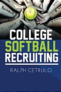 College Softball Recruiting: Step-By-Step Recruitment Program (Paperback)