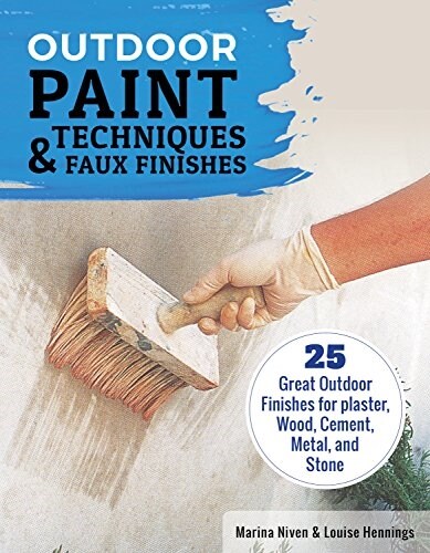 Outdoor Paint Techniques and Faux Finishes, Revised Edition: 25 Great Outdoor Finishes for Plaster, Wood, Cement, Metal, and Stone (Paperback, Revised)