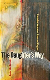 The Daughters Way: Canadian Womens Paternal Elegies (Paperback)