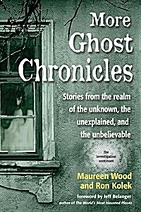 More Ghost Chronicles: Stories from the Realm of the Unknown, the Unexplained, and the Unbelievable (Paperback)