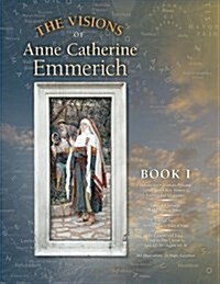The Visions of Anne Catherine Emmerich (Deluxe Edition): Book I (Paperback)