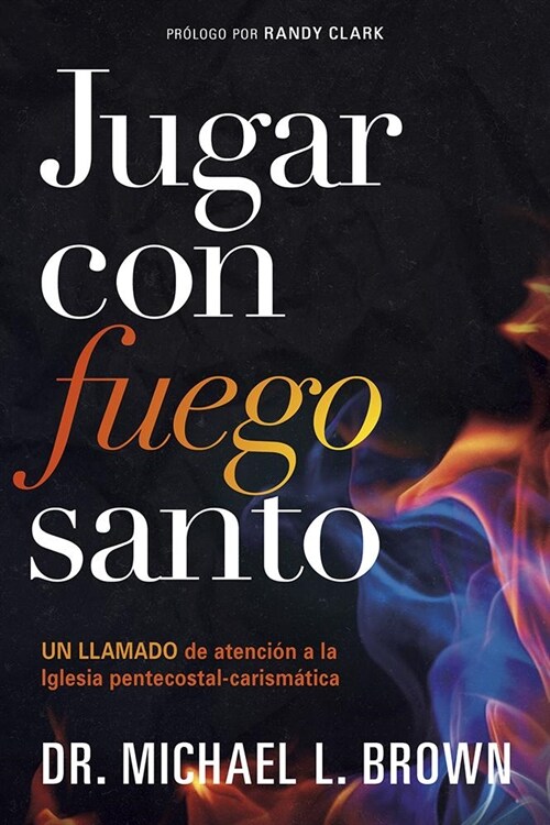 Jugar Con Fuego Santo: Un Llamado de Atenci? a la Iglesia Pentecostal Carism? CIA / Playing with Holy Fire: A Wake-Up Call to the Pentecostal-Charis (Paperback)