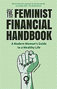 The Feminist Financial Handbook: A Modern Womans Guide to a Wealthy Life (Feminism Book, for Readers of Hood Feminism or the Financial Diet) (Paperback)