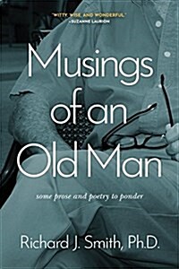 Musings of an Old Man: Some Prose and Poetry to Ponder (Paperback)