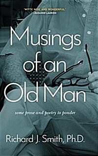 Musings of an Old Man: Some Prose and Poetry to Ponder (Hardcover)