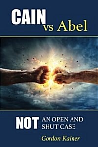 Cain Versus Abel: Not an Open and Shut Case (Paperback)