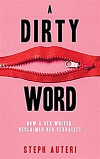 A Dirty Word: How a Sex Writer Reclaimed Her Sexuality (Paperback)