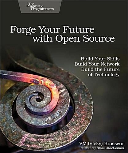 Forge Your Future with Open Source: Build Your Skills. Build Your Network. Build the Future of Technology. (Paperback)