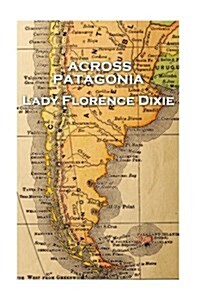 Lady Florence Dixie - Across Patagonia (Paperback)