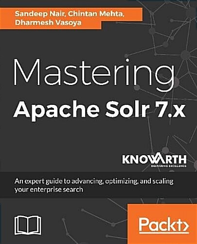 Mastering Apache Solr 7.x : An expert guide to advancing, optimizing, and scaling your enterprise search (Paperback)