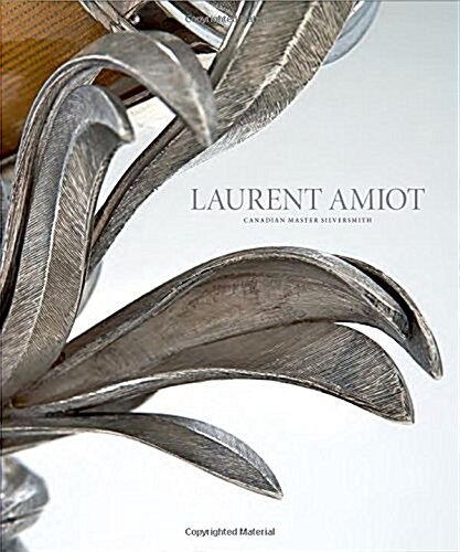 Laurent Amiot: Canadian Master Silversmith (Hardcover)