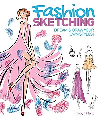 Fashion Sketching: Dream and Draw Your Own Styles! (Paperback)