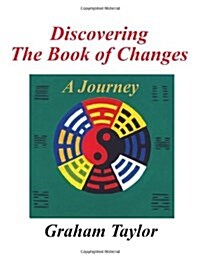 Discovering the Book of Changes - A Journey (Paperback)