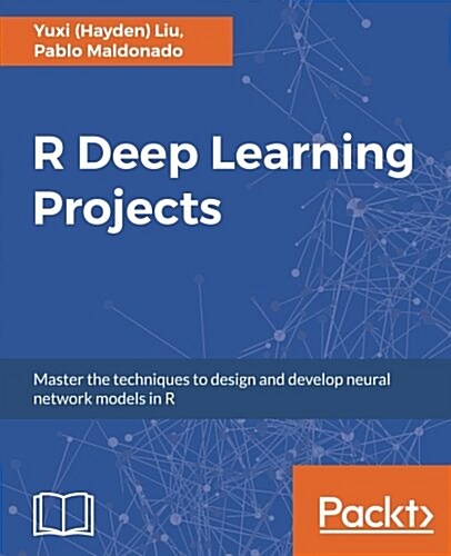 R Deep Learning Projects : Master the techniques to design and develop neural network models in R (Paperback)