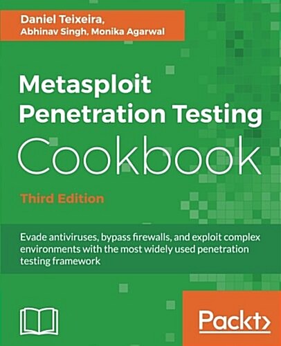 Metasploit Penetration Testing Cookbook : Evade antiviruses, bypass firewalls, and exploit complex environments with the most widely used penetration  (Paperback, 3 Revised edition)