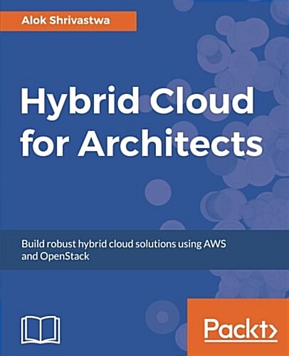 Hybrid Cloud for Architects : Build robust hybrid cloud solutions using AWS and OpenStack (Paperback)