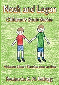 The Noah and Logan Childrens Book Series: Volume One - Stories One to Five (Paperback)