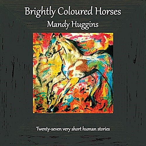 Brightly Coloured Horses (Paperback)