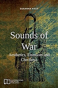 Sounds of War: Aesthetics, Emotions and Chechnya (Paperback)