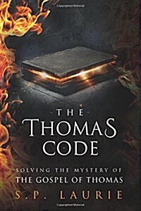 The Thomas Code : Solving the mystery of the Gospel of Thomas (Paperback)