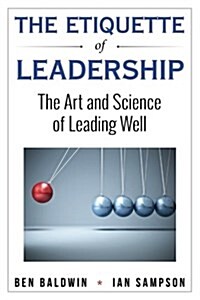 The Etiquette of Leadership: The Art and Science of Leading Well (Paperback)