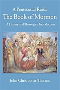 A Pentecostal Reads the Book of Mormon: A Literary and Theological Introduction (Paperback)