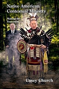 Native American Contextual Ministry: Making the Transition (Paperback)