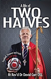 A Life of Two Halves: Football, Finance and Faith - The Full Story (Paperback)