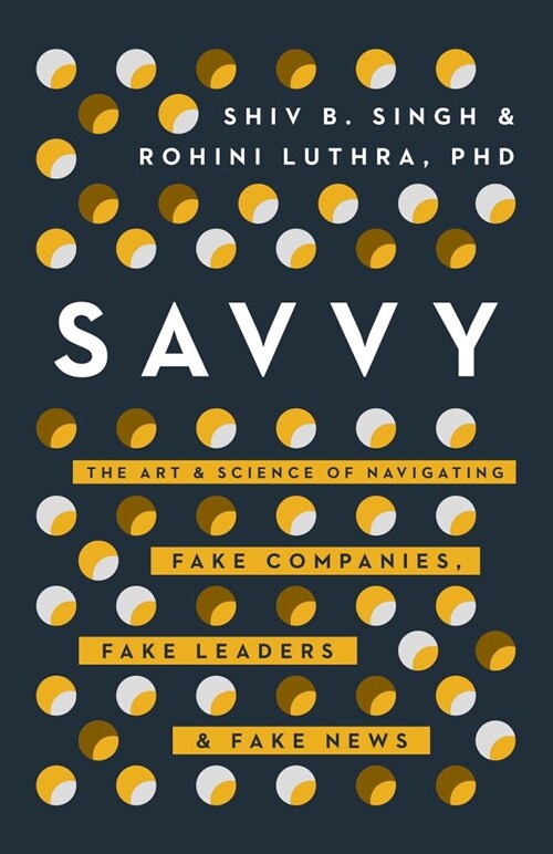 Savvy : Navigating Fake Companies, Fake Leaders and Fake News in the Post-Trust Era (Hardcover)