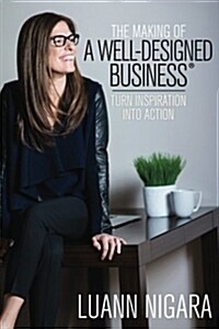 The Making of a Well - Designed Business: Turn Inspiration Into Action (Paperback)