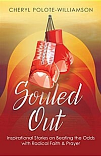 Souled Out: Inspirational Stories on Beating the Odds with Radical Faith & Prayer (Paperback)