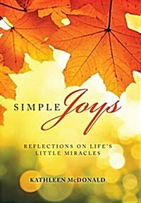 Simple Joys: Reflections on Lifes Little Miracles (Hardcover)